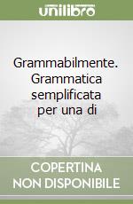 Grammabilmente. Grammatica semplificata per una di libro