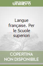 Langue française. Per le Scuole superiori libro