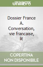 Dossier France A. Conversation, vie francaise, lit