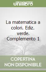 La matematica a colori. Ediz. verde. Complemento 1 libro