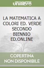 LA MATEMATICA A COLORI ED. VERDE SECONDO BIENNIO ED.ONLINE libro
