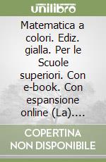 Matematica a colori. Ediz. gialla. Per le Scuole superiori. Con e-book. Con espansione online (La). Vol. 5 libro