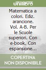 Matematica a colori. Ediz. arancione. Vol. A-B. Per le Scuole superiori. Con e-book. Con espansione online (La). Vol. 3 libro