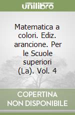 Matematica a colori. Ediz. arancione. Per le Scuole superiori (La). Vol. 4 libro