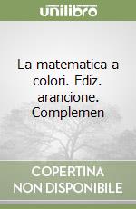 La matematica a colori. Ediz. arancione. Complemen libro