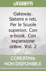 Gateway. Sistemi e reti. Per le Scuole superiori. Con e-book. Con espansione online. Vol. 2 libro