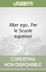 Alter ego. Per le Scuole superiori libro