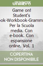 Game on! Student's book-Workbook-Grammar. Per la Scuola media. Con e-book. Con espansione online. Vol. 1 libro