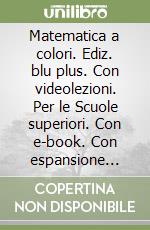 Matematica a colori. Ediz. blu plus. Con videolezioni. Per le Scuole superiori. Con e-book. Con espansione online (La). Vol. 5 libro