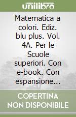 Matematica a colori. Ediz. blu plus. Vol. 4A. Per le Scuole superiori. Con e-book. Con espansione online (La) libro