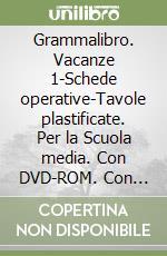 Grammalibro. Vacanze 1-Schede operative-Tavole plastificate. Per la Scuola media. Con DVD-ROM. Con e-book. Con espansione online libro