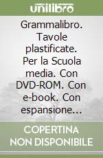 Grammalibro. Tavole plastificate. Per la Scuola media. Con DVD-ROM. Con e-book. Con espansione online libro