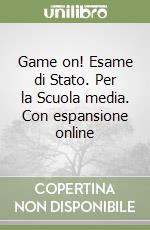 Game on! Esame di Stato. Per la Scuola media. Con espansione online libro