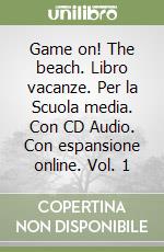 Game on! The beach. Libro vacanze. Per la Scuola media. Con CD Audio. Con espansione online. Vol. 1 libro