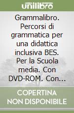 Grammalibro. Percorsi di grammatica per una didattica inclusiva BES. Per la Scuola media. Con DVD-ROM. Con e-book. Con espansione online libro