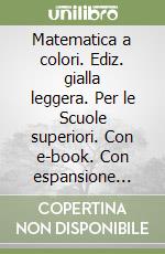 Matematica a colori. Ediz. gialla leggera. Per le Scuole superiori. Con e-book. Con espansione online (La). Vol. 3 libro