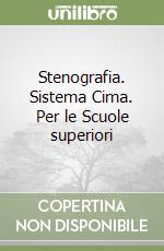Stenografia. Sistema Cima. Per le Scuole superiori libro