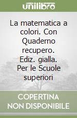 La matematica a colori. Con Quaderno recupero. Ediz. gialla. Per le Scuole superiori libro