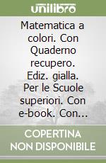 Matematica a colori. Con Quaderno recupero. Ediz. gialla. Per le Scuole superiori. Con e-book. Con espansione online (La). Vol. 2 libro