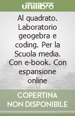 Al quadrato. Laboratorio geogebra e coding. Per la Scuola media. Con e-book. Con espansione online libro