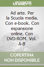 Ad arte. Per la Scuola media. Con e-book. Con espansione online. Con DVD-ROM. Vol. A-B libro