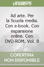 Ad arte. Per la Scuola media. Con e-book. Con espansione online. Con DVD-ROM. Vol. B libro