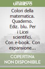 Colori della matematica. Quaderno. Ediz. blu. Per i Licei scientifici. Con e-book. Con espansione online. Vol. 2