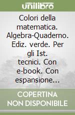 Colori della matematica. Algebra-Quaderno. Ediz. verde. Per gli Ist. tecnici. Con e-book. Con espansione online. Vol. 2