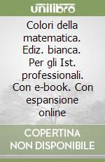 Colori della matematica. Ediz. bianca. Per gli Ist. professionali. Con e-book. Con espansione online libro