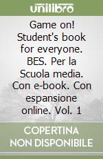 Game on! Student's book for everyone. BES. Per la Scuola media. Con e-book. Con espansione online. Vol. 1 libro