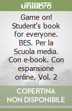 Game on! Student's book for everyone. BES. Per la Scuola media. Con e-book. Con espansione online. Vol. 2 libro