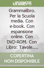 Grammalibro. Per la Scuola media. Con e-book. Con espansione online. Con DVD-ROM. Con Libro: Tavole. Vol. A-B libro
