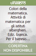 Colori della matematica. Attività di matematica per gli istituti alberghieri. Ediz. bianca. Per il biennio degli Ist. professionali. Con e-book. Con espansione online. Vol. 2 libro