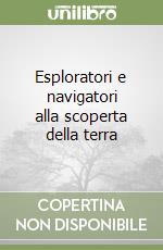 Esploratori e navigatori alla scoperta della terra