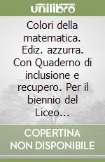 Colori della matematica. Ediz. azzurra. Con Quaderno di inclusione e recupero. Per il biennio del Liceo classico. Con ebook. Con espansione online. Vol. 2 libro usato