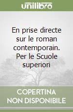En prise directe sur le roman contemporain. Per le Scuole superiori libro