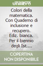 Colori della matematica. Con Quaderno di inclusione e recupero. Ediz. bianca. Per il biennio degli Ist. professionali alberghieri. Con ebook. Con espansione online. Vol. 2 libro