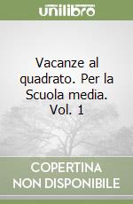 Vacanze al quadrato. Per la Scuola media. Vol. 1 libro