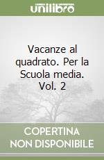 Vacanze al quadrato. Per la Scuola media. Vol. 2 libro