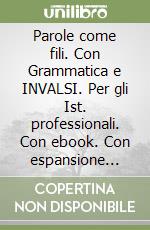 Parole come fili. Con Grammatica e INVALSI. Per gli Ist. professionali. Con ebook. Con espansione online. Con CD-ROM. Vol. A: Narrativa e scrittura libro usato