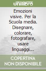 Emozioni visive. Per la Scuola media. Disegnare, colorare, fotografare, usare linguaggi multimediali-L'arte nella storia dalla preistoria al Settecento-L'arte della storia dall'Ottocento a oggi libro usato