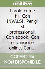 Parole come fili. Con INVALSI. Per gli Ist. professionali. Con ebook. Con espansione online. Con CD-ROM. Vol. A: Narrativa e scrittura libro