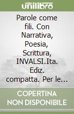 Parole come fili. Con Narrativa, Poesia, Scrittura, INVALSI.Ita. Ediz. compatta. Per le Scuole superiori. Con e-book. Con espansione online libro