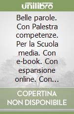 Belle parole. Con Palestra competenze. Per la Scuola media. Con e-book. Con espansione online. Con DVD-ROM libro