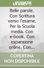 Belle parole. Con Scrittura verso l'esame. Per la Scuola media. Con e-book. Con espansione online. Con DVD-ROM libro