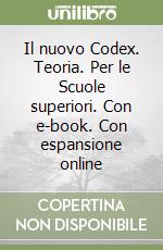 Il nuovo Codex. Teoria. Per le Scuole superiori. Con e-book. Con espansione online libro