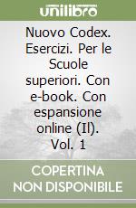 Nuovo Codex. Esercizi. Per le Scuole superiori. Con e-book. Con espansione online (Il). Vol. 1 libro