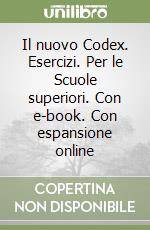 Il nuovo Codex. Esercizi. Per le Scuole superiori. Con e-book. Con espansione online libro