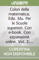 Colori della matematica. Ediz. blu. Per le Scuole superiori. Con e-book. Con espansione online. Vol. 3: Alfa libro