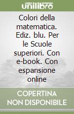 Colori della matematica. Ediz. blu. Per le Scuole superiori. Con e-book. Con espansione online libro